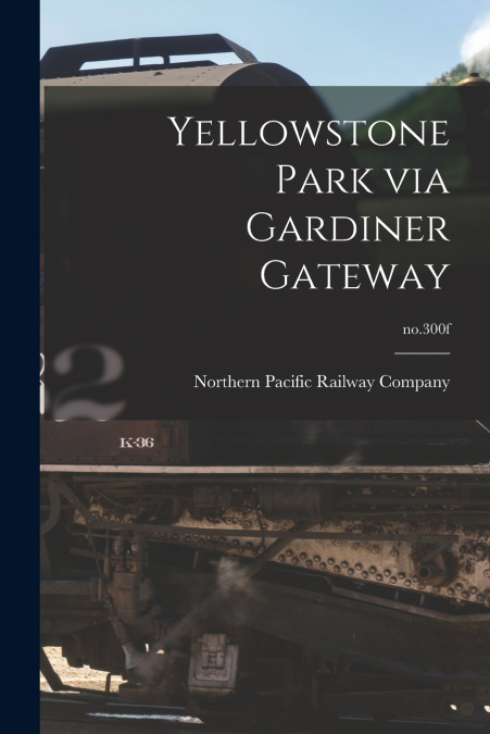 Yellowstone Park via Gardiner Gateway; no.300f