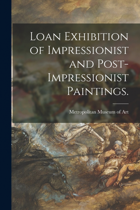 Loan Exhibition of Impressionist and Post-impressionist Paintings.