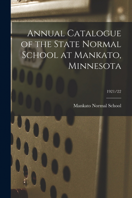 Annual Catalogue of the State Normal School at Mankato, Minnesota; 1921/22