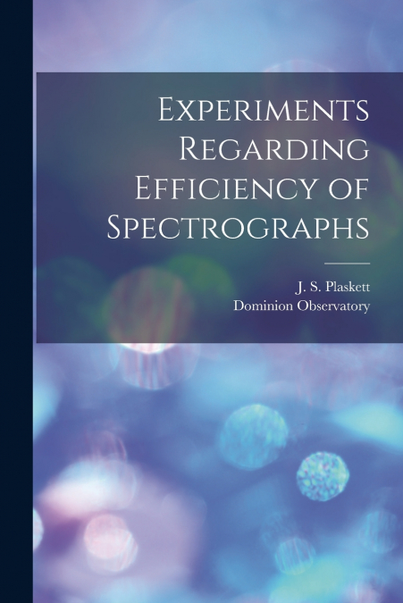 Experiments Regarding Efficiency of Spectrographs [microform]