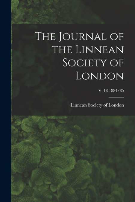 The Journal of the Linnean Society of London; v. 18 1884/85