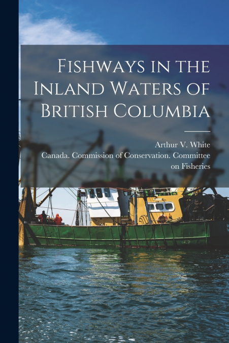 Fishways in the Inland Waters of British Columbia [microform]