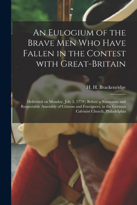 An Eulogium of the Brave Men Who Have Fallen in the Contest With Great-Britain