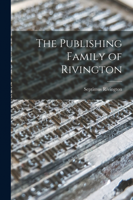The Publishing Family of Rivington