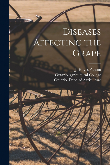 Diseases Affecting the Grape [microform]