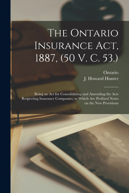 The Ontario Insurance Act, 1887, (50 V. C. 53.) [microform]