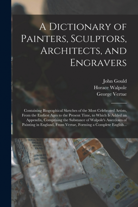 A Dictionary of Painters, Sculptors, Architects, and Engravers