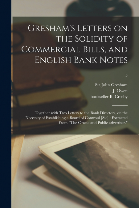 Gresham’s Letters on the Solidity of Commercial Bills, and English Bank Notes