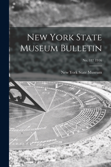 New York State Museum Bulletin; no. 187 1916