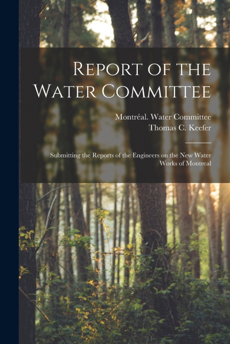 Report of the Water Committee [microform]