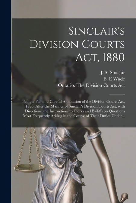 Sinclair’s Division Courts Act, 1880 [microform]
