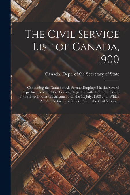 The Civil Service List of Canada, 1900 [microform]
