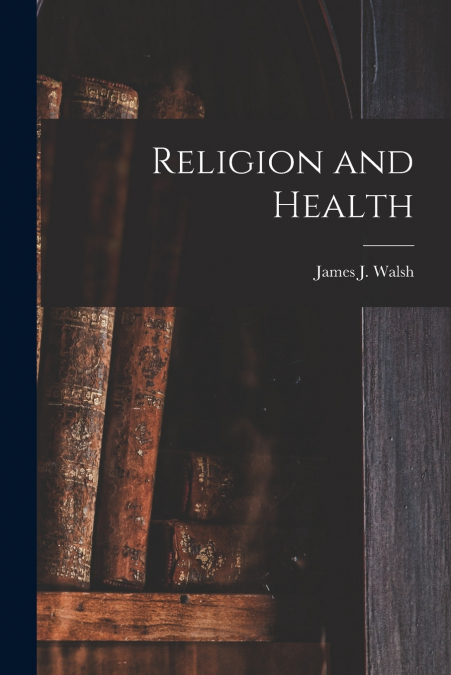 Religion and Health [microform]