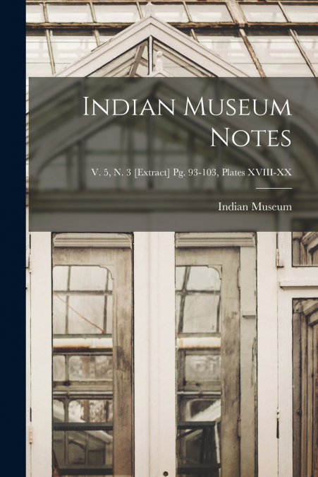 Indian Museum Notes; v. 5, n. 3 [extract] pg. 93-103, Plates XVIII-XX