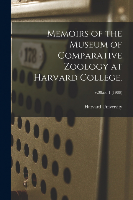 Memoirs of the Museum of Comparative Zoology at Harvard College.; v.38