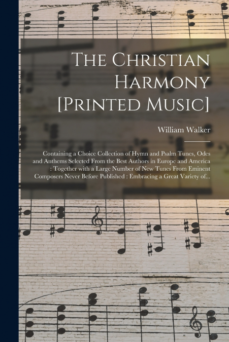 The Christian Harmony [printed Music]