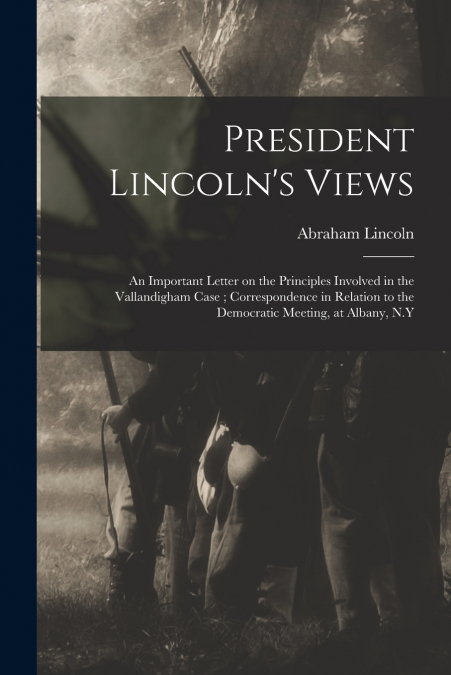 President Lincoln’s Views