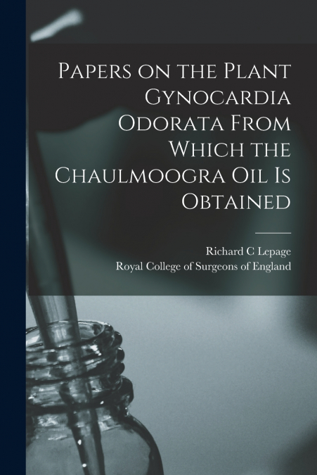Papers on the Plant Gynocardia Odorata From Which the Chaulmoogra Oil is Obtained