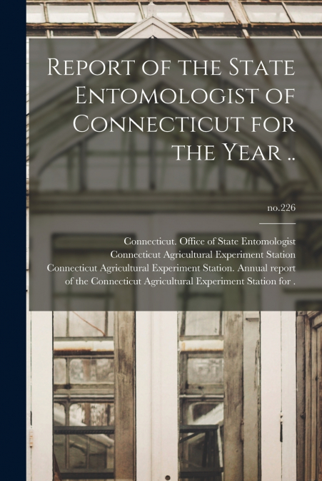 Report of the State Entomologist of Connecticut for the Year ..; no.226