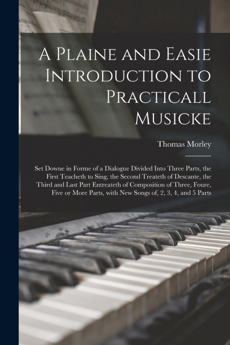 A Plaine and Easie Introduction to Practicall Musicke