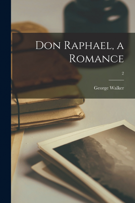 Don Raphael, a Romance; 2