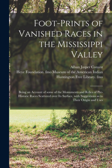 Foot-prints of Vanished Races in the Mississippi Valley