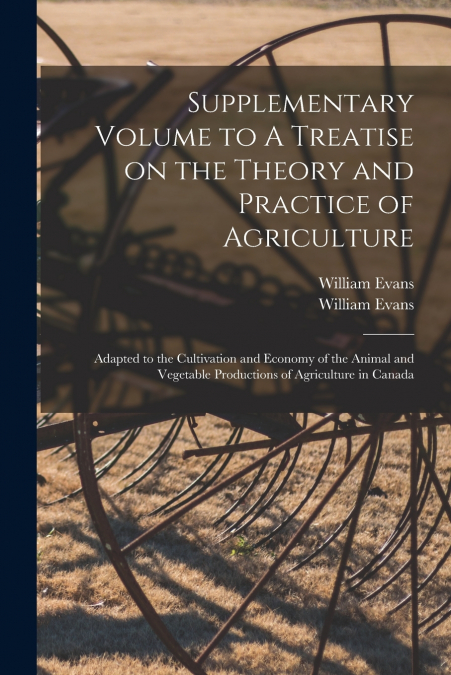 Supplementary Volume to A Treatise on the Theory and Practice of Agriculture [microform]