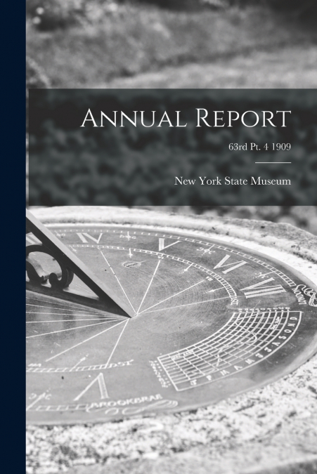 Annual Report; 63rd pt. 4 1909
