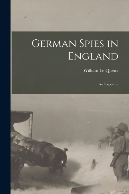 German Spies in England [microform]
