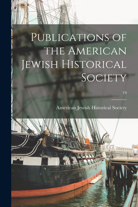 Publications of the American Jewish Historical Society; 19