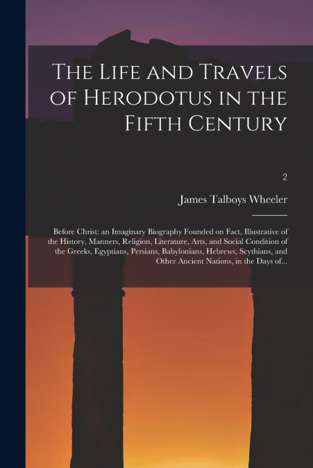 The Life and Travels of Herodotus in the Fifth Century
