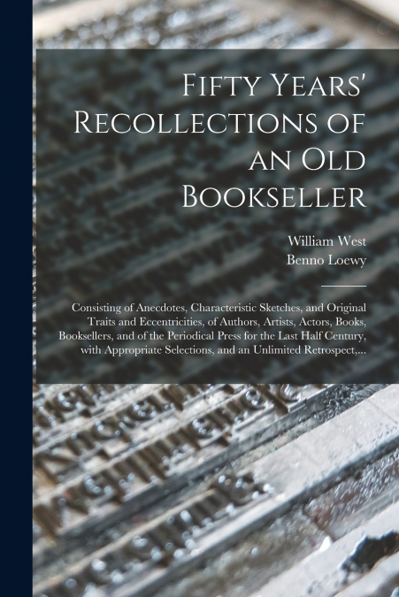 Fifty Years’ Recollections of an Old Bookseller