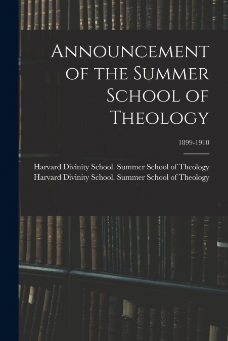 Announcement of the Summer School of Theology; 1899-1910