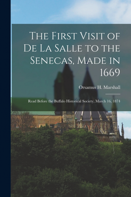 The First Visit of De La Salle to the Senecas, Made in 1669 [microform]