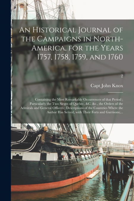 An Historical Journal of the Campaigns in North-America, for the Years 1757, 1758, 1759, and 1760