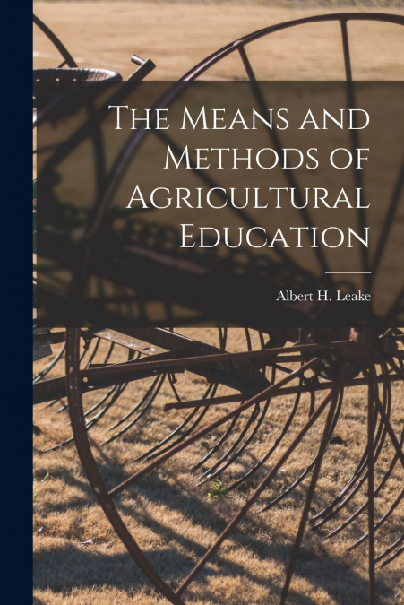 The Means and Methods of Agricultural Education [microform]