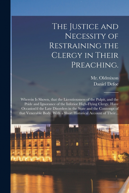 The Justice and Necessity of Restraining the Clergy in Their Preaching.