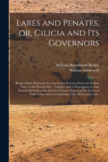 Lares and Penates, or, Cilicia and Its Governors