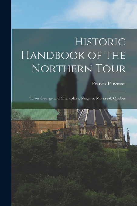 Historic Handbook of the Northern Tour [microform]