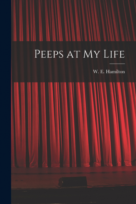 Peeps at My Life [microform]