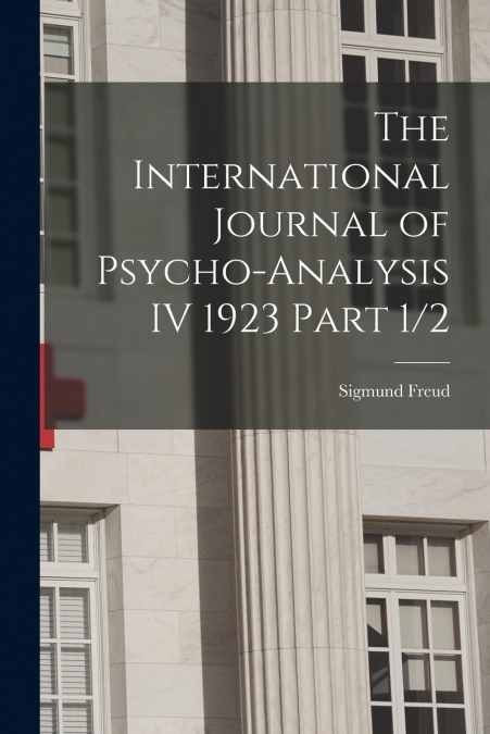 The International Journal of Psycho-Analysis IV 1923 Part 1/2