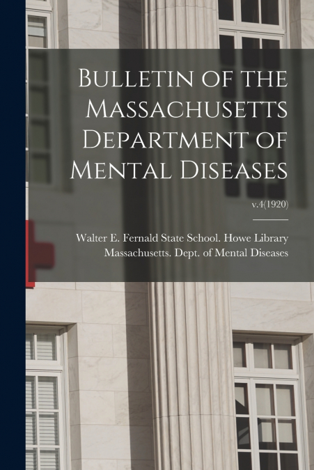 Bulletin of the Massachusetts Department of Mental Diseases; v.4(1920)
