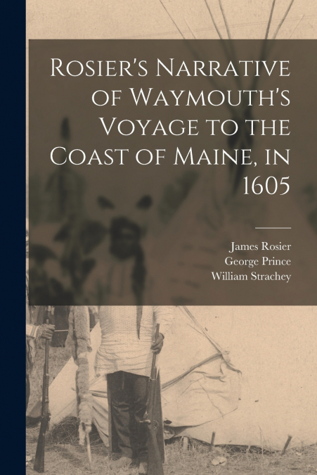 Rosier’s Narrative of Waymouth’s Voyage to the Coast of Maine, in 1605