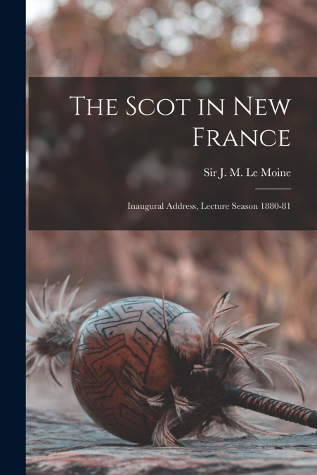 The Scot in New France [microform]