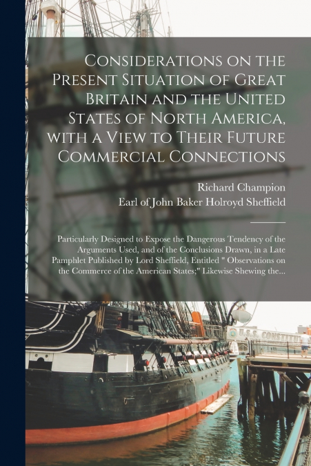Considerations on the Present Situation of Great Britain and the United States of North America, With a View to Their Future Commercial Connections [microform]
