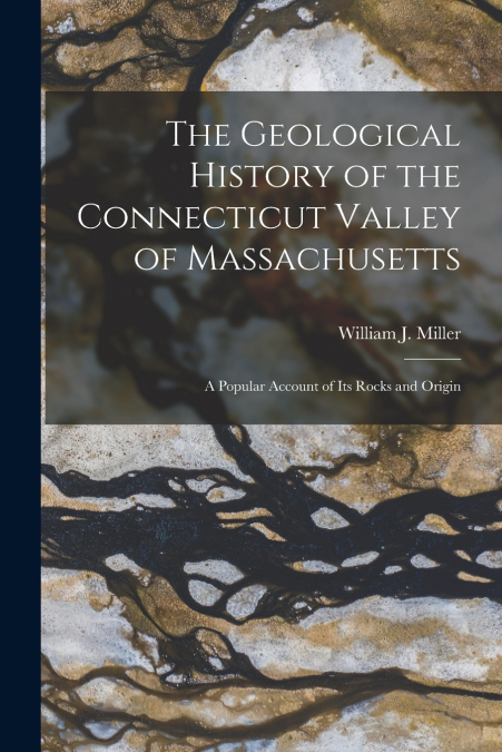 The Geological History of the Connecticut Valley of Massachusetts