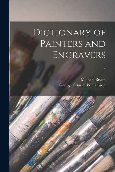 Dictionary of Painters and Engravers; 2