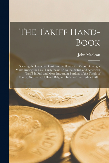 The Tariff Hand-book [microform]