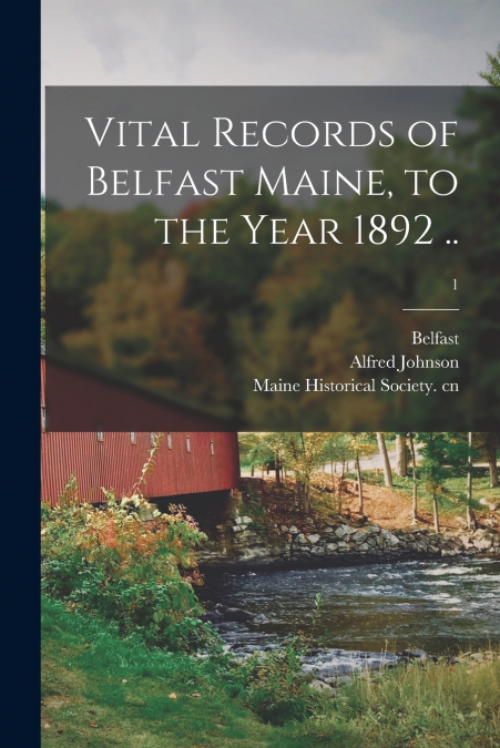 Vital Records of Belfast Maine, to the Year 1892 ..; 1