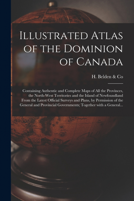 Illustrated Atlas of the Dominion of Canada [microform]